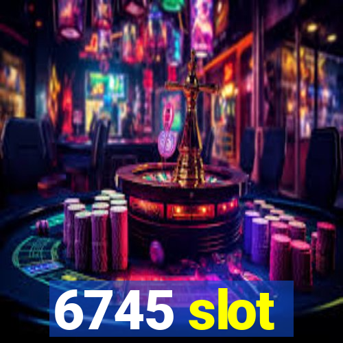 6745 slot